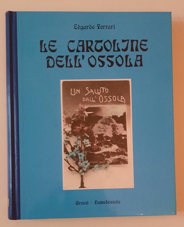EDGARDO FERRARI LE CARTOLINE DELL'OSSOLA GROSSI DOMODOSSOLA 1992