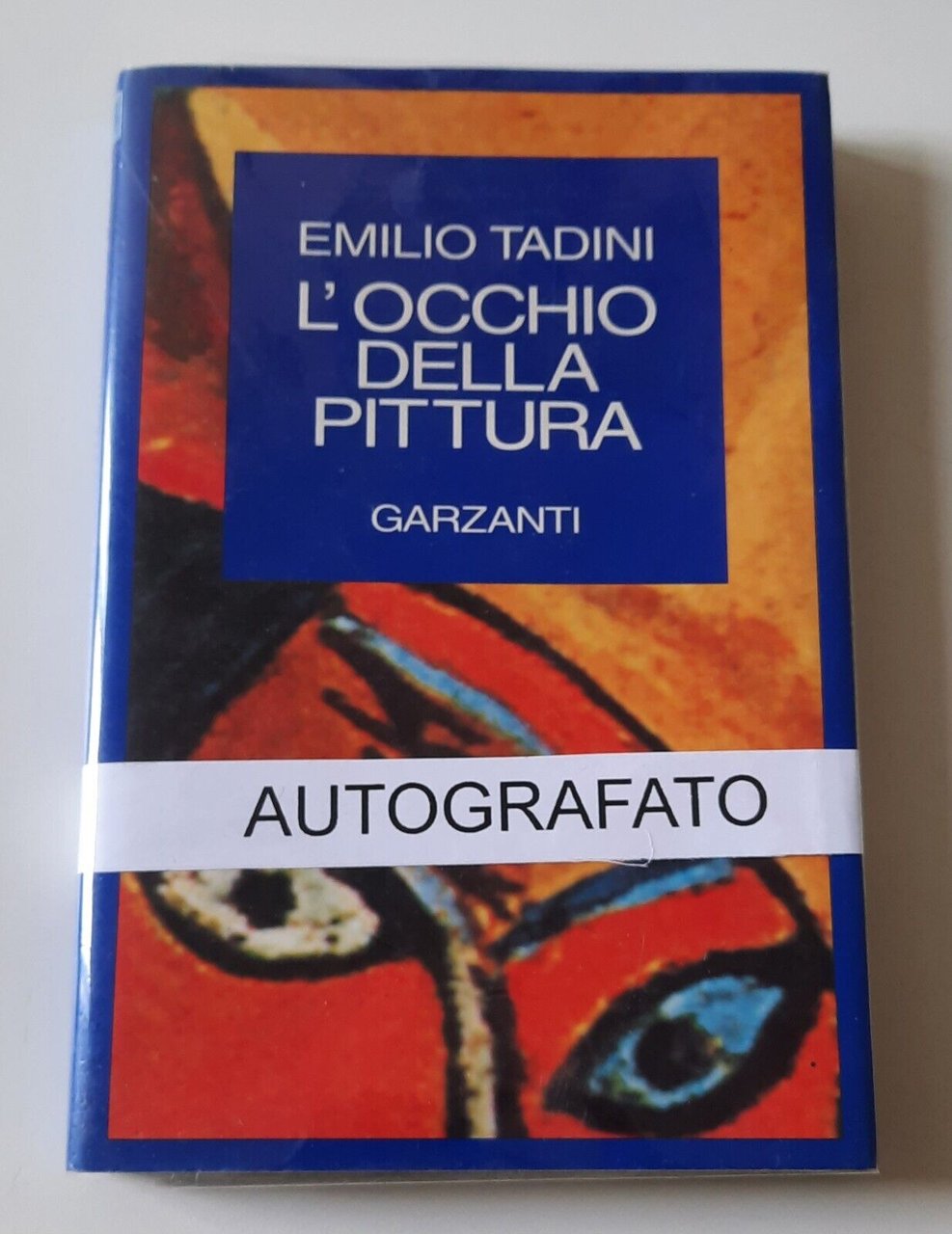 EMILIO TADINI L'OCCHIO DDELLA PITTURA GARZANTI 1995 AUTOGRAFATO