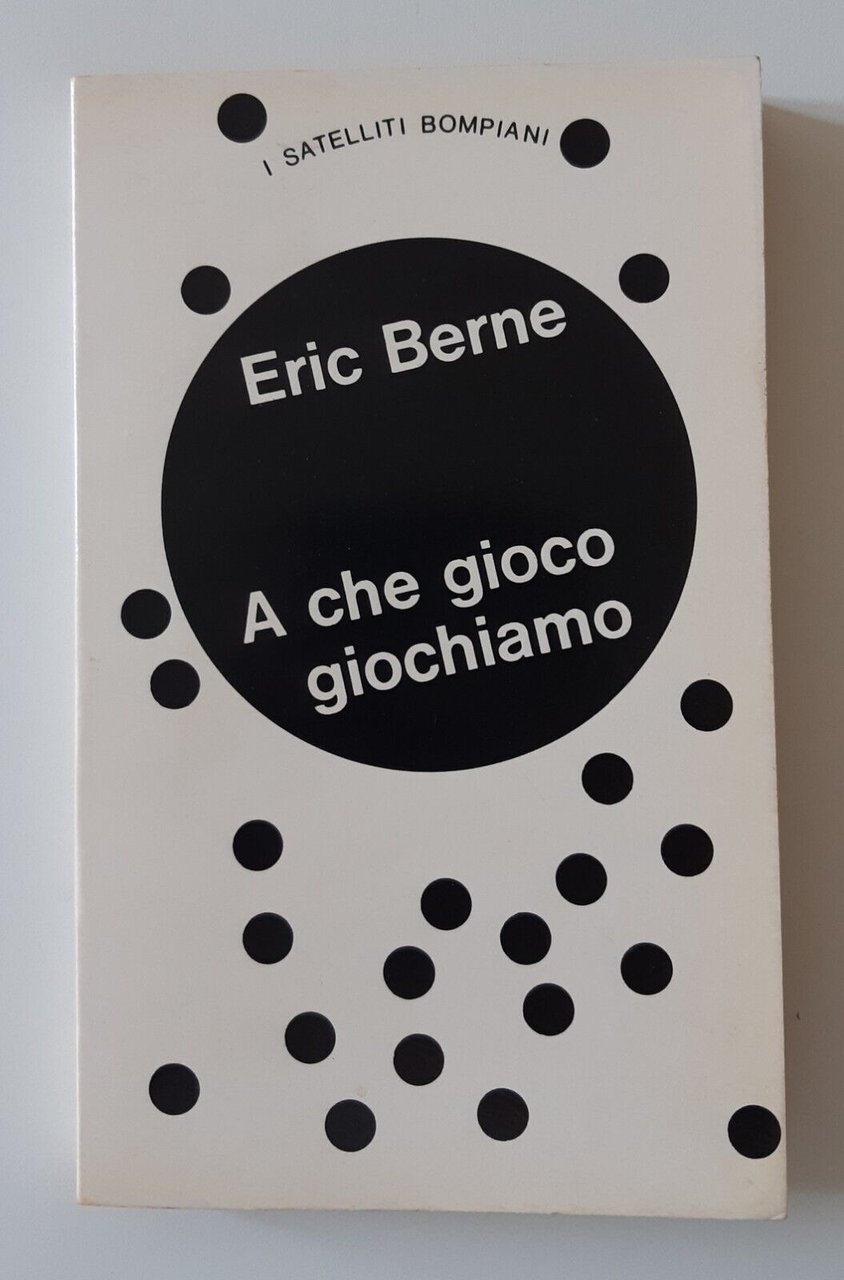 ERIC BERNE A CHE GIOCO CIOCHIAMO BOMPIANI I SATELLITI 1967