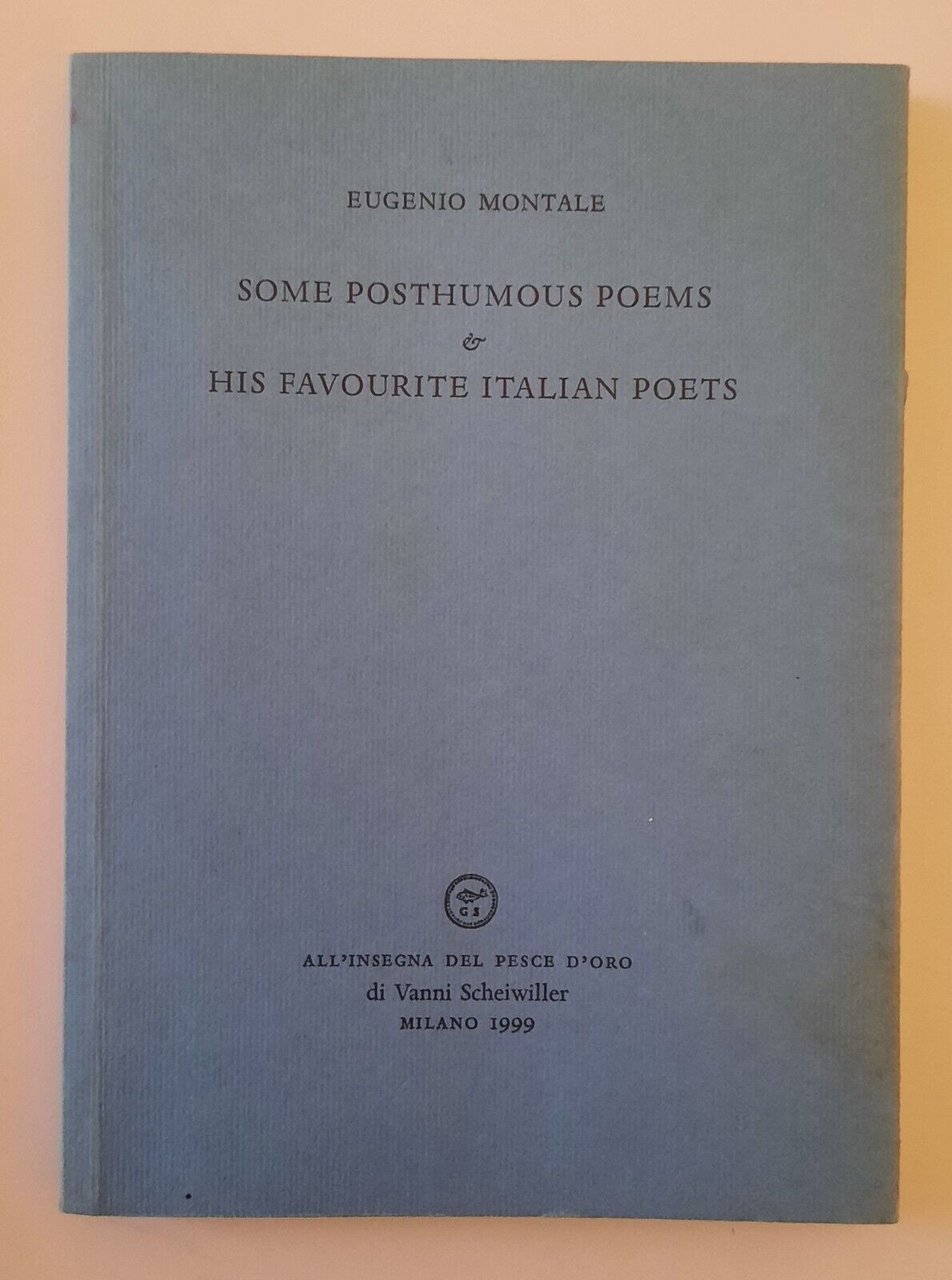 EUGNIO MONTALE SOME POSTHUMOUS POEMS ALL'INSEGNA DEL PESCE D'ORO 1999