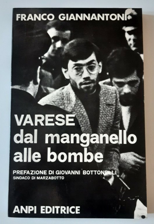 F. GIANNANTONI VARESE DAL MANGANELLO ALLE BOMBE ANPI ED. 1975