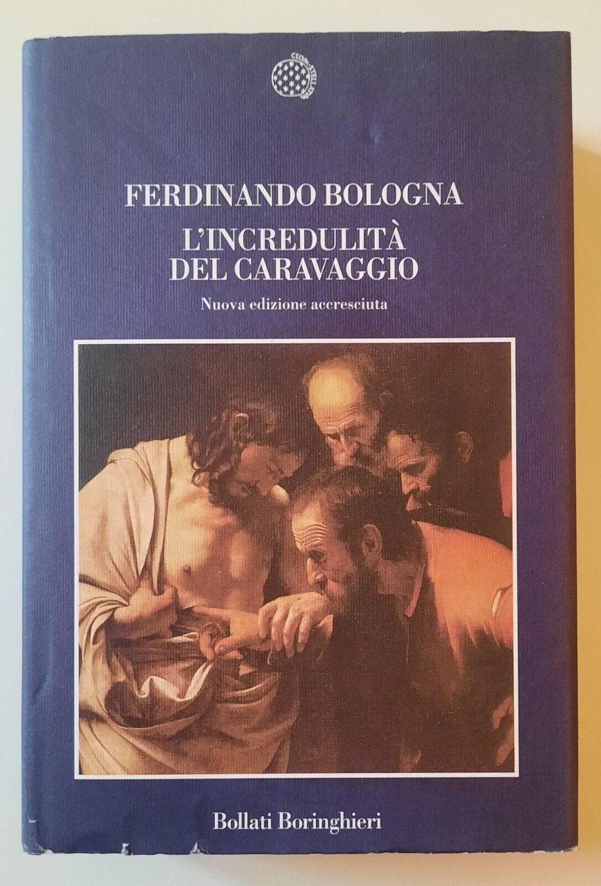 FERDINANDO BOLOGNA L'INCREDULITA' DEL CARAVAGGIO BOLLATI BORINGHIERI 2006