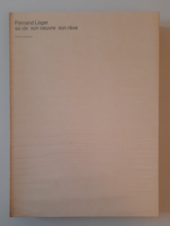 FERNAND LEGER SA VIE SON OEUVRE SON REVE EDIZIONI APOLLINAIRE …