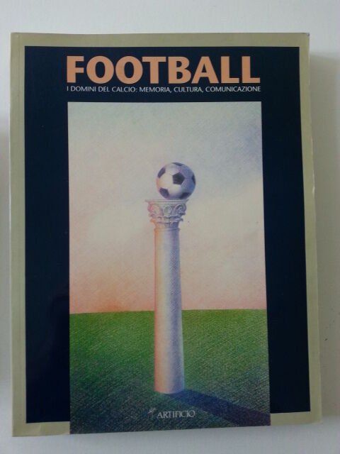 FOOTBALL I DOMINI DEL CALCIO MEMORIA CULTURA TRADIZIONE ED. ARTIFICIO …