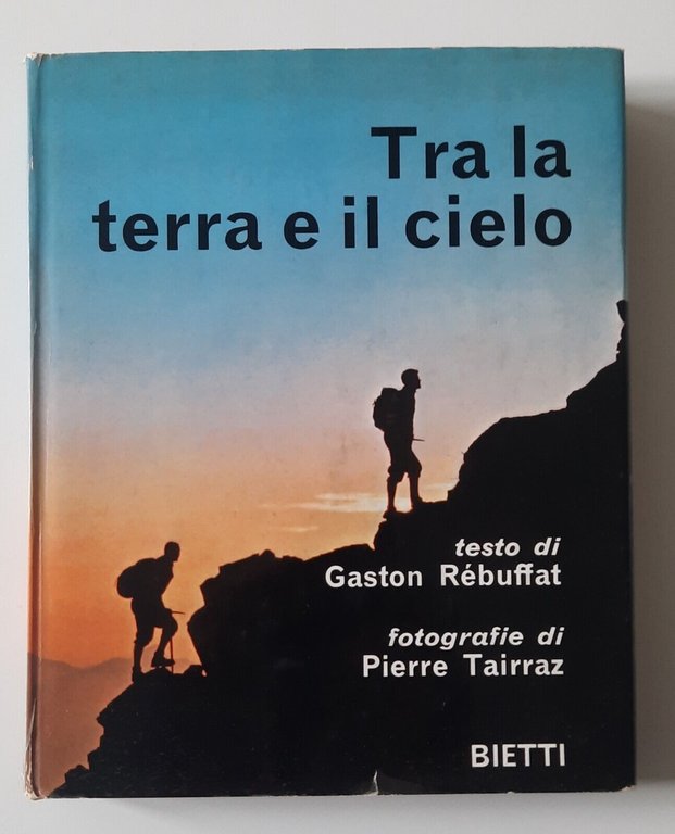 G. REBUFFAT P. TAIRRAZ TRA LA TERRA E IL CIELO BIETTI 1965