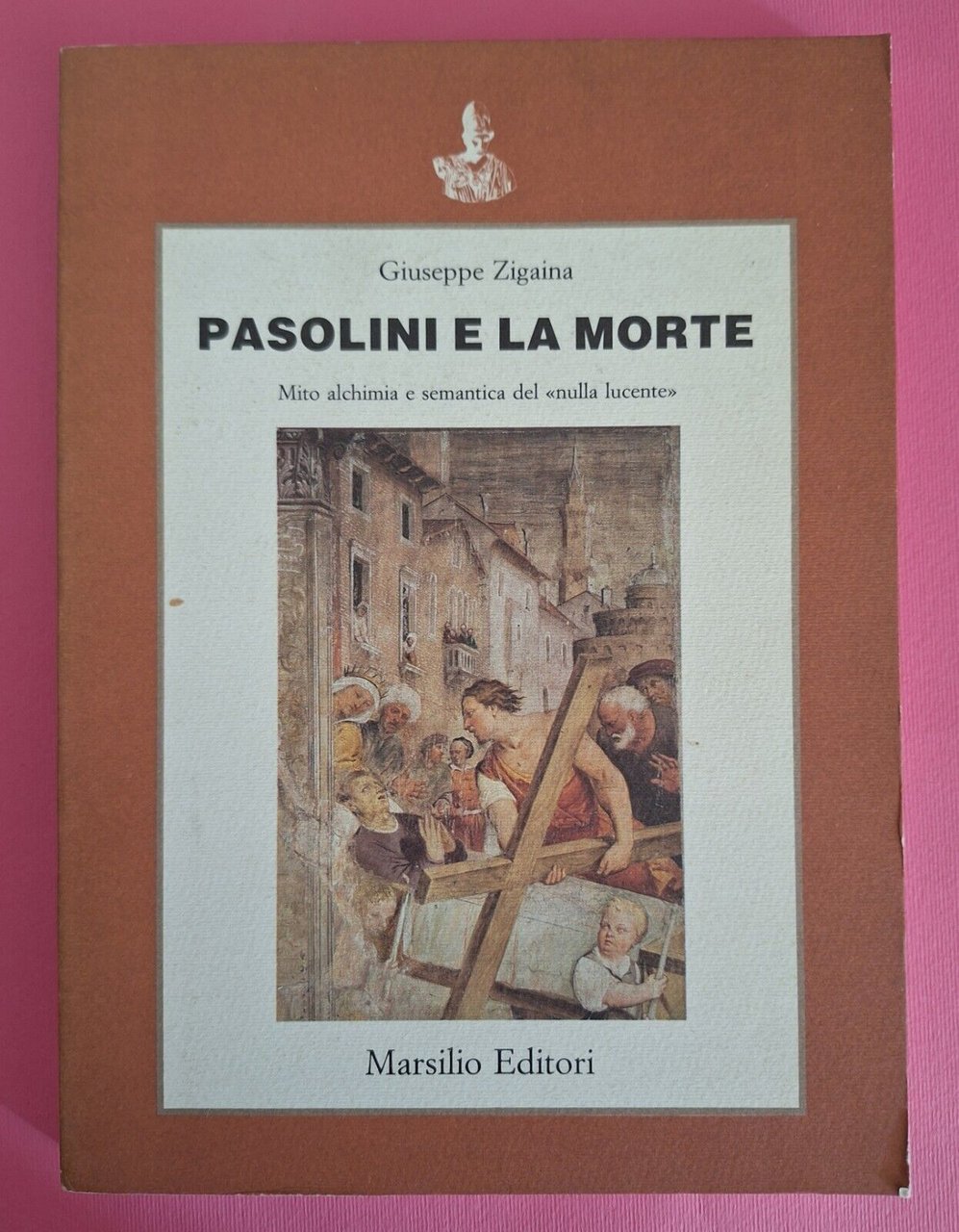 G. ZIGAINA PASOLINI E LA MORTE MARSILIO ED. 1987