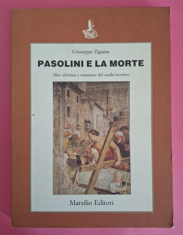G. ZIGAINA PASOLINI E LA MORTE MARSILIO ED. 1987