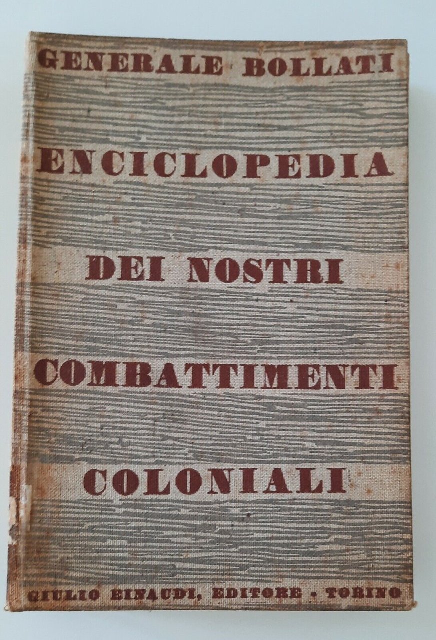 GENERALE A. BOLLATI ENCICLOPEDIA DEI NSTRI COMBATTIMENTI COLONIALI EINAUDI 1936