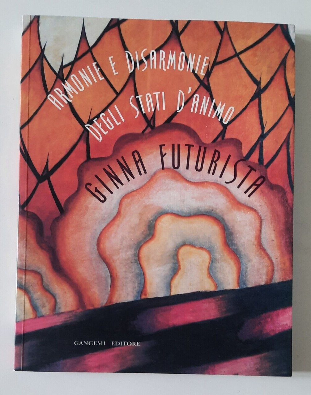 GINNA FUTURISTA ARMONIE E DISARMONIE DEGLI STATI D'ANIMO GANGEMI 2009
