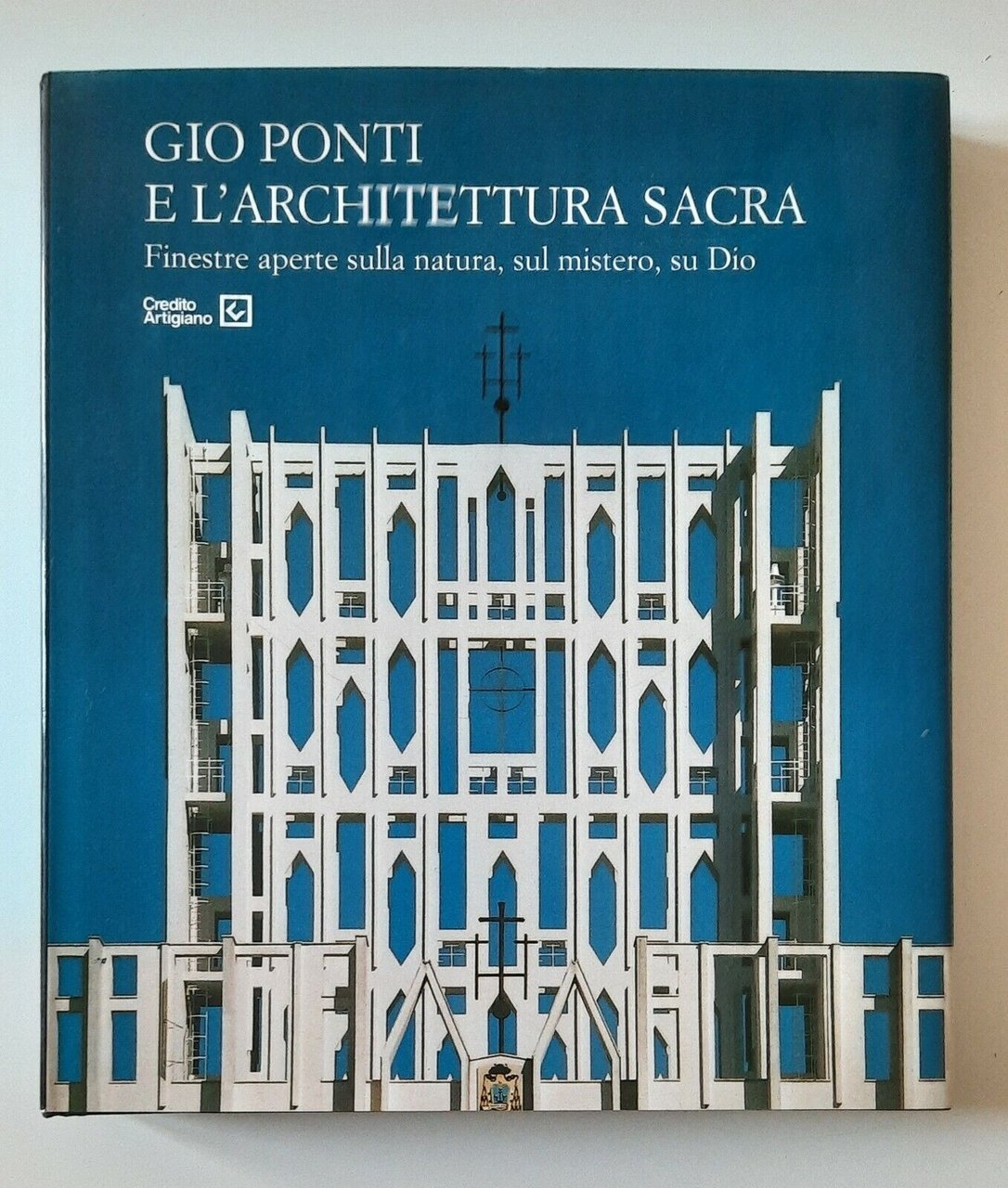 GIO PONTI E L'ARCHITETTURA RELIGIOSA CREDITO ARTIGIANO 2005