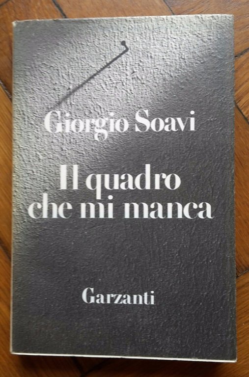 GIORGIO SOAVI IL QUADRO CHE MI MANCA GARZANTI 1986 1° …