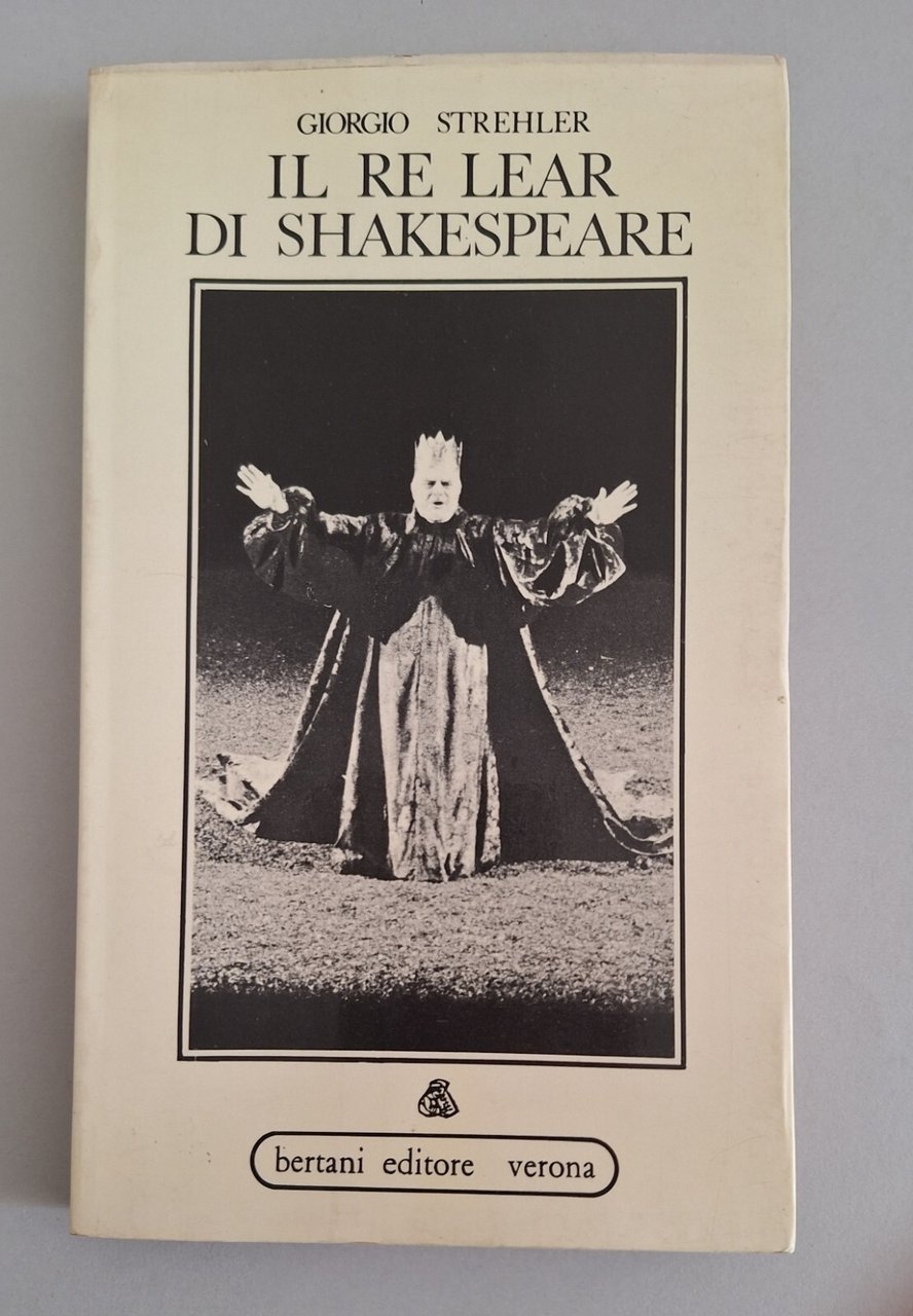 GIORGIO STREHLER IL RE LEAR DI SHEKESPEARE BERTANI ED. 1973