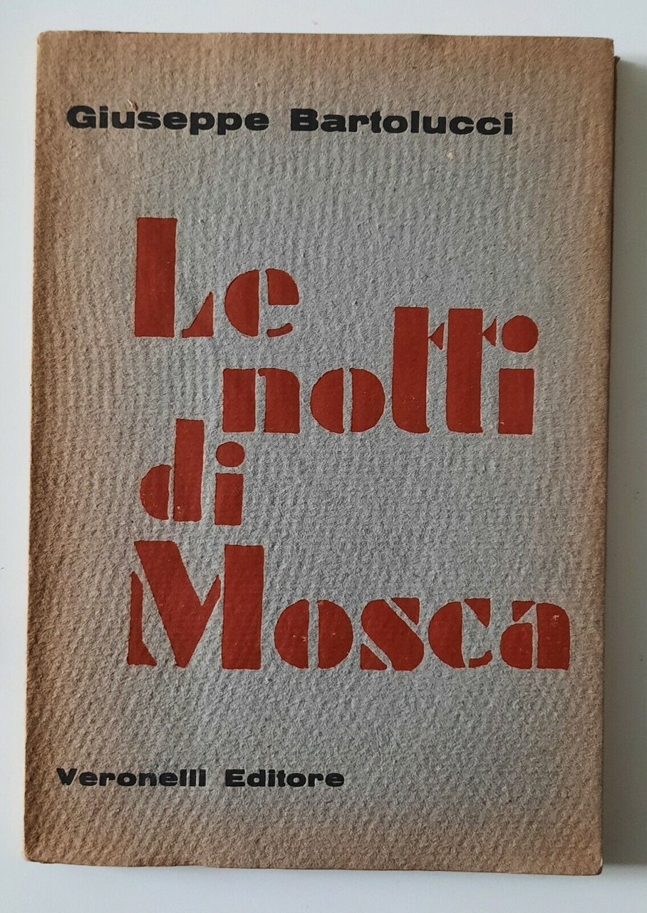 GIUSEPPE BARTOLUCCI LE NOTTI DI MOSCA VERONELLI EDITORE 1959