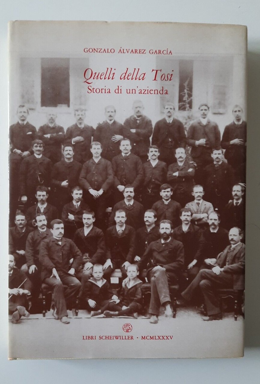 GONZALO ALVAREZ GARCIA QUELLI DELLA TOSI STORIA DI UN'AZIENDA SCHEIWILLER …