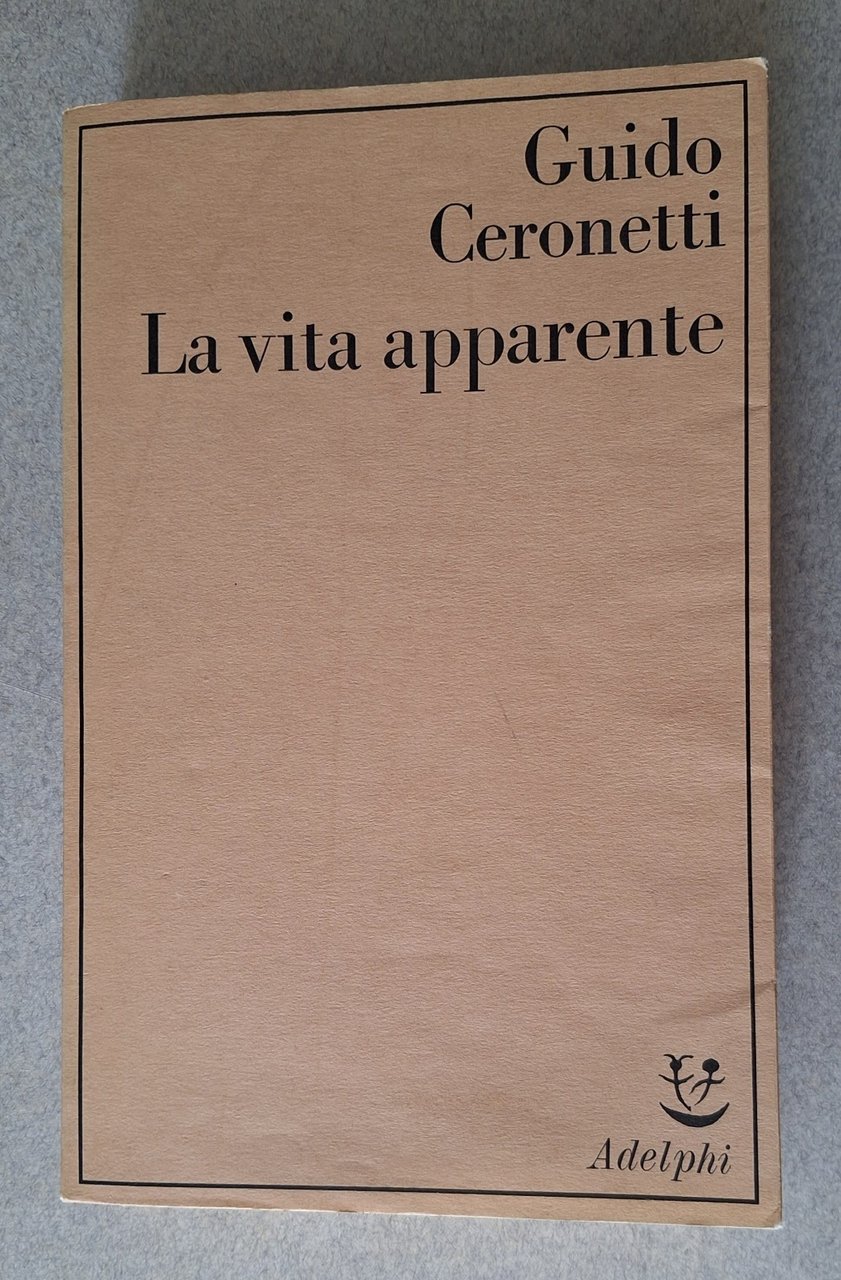GUIDO CERONETTI LA VITA APPARENTE ADELPHI SAGGI 1982