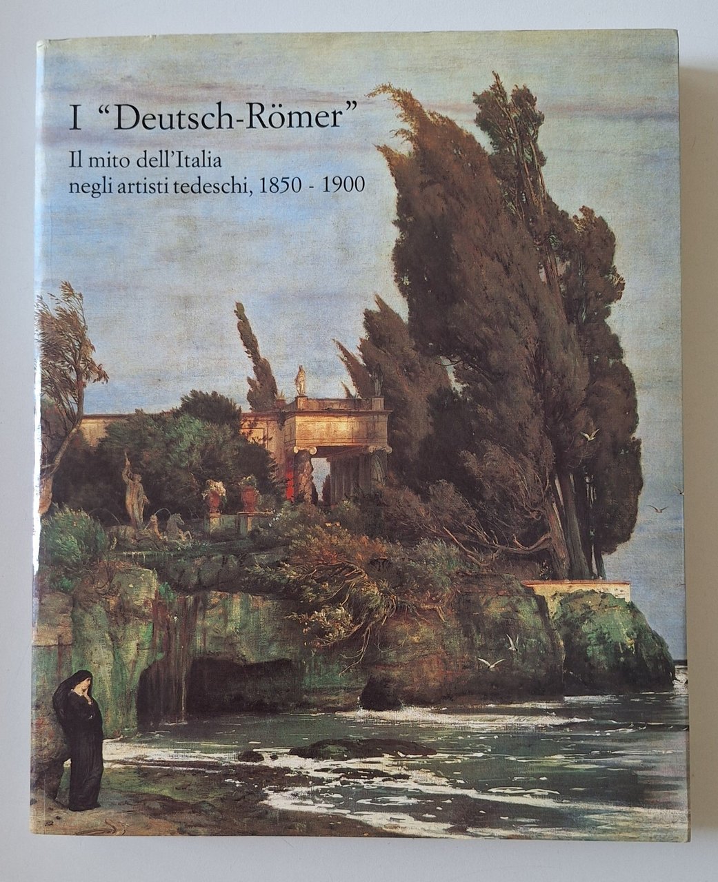 I DEUTSCH ROMER IL MITO DELL'ITALIA ARTISTI TEDESCHI MONDADORI 1988