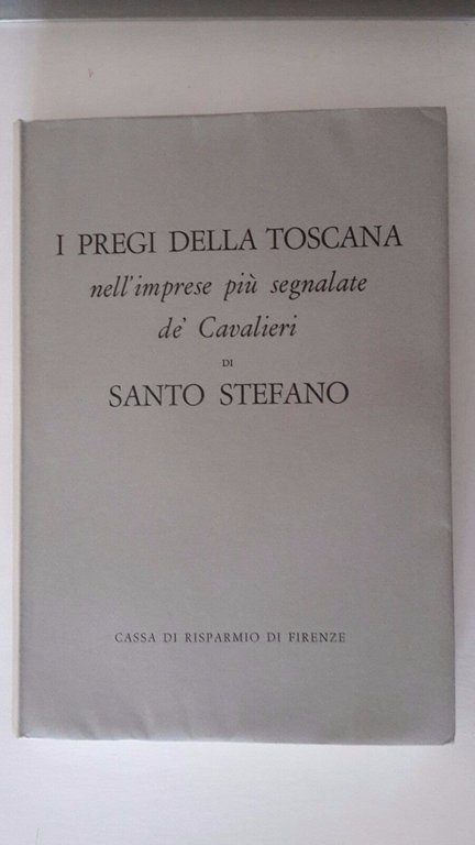 I PREGI DELLA TOSCANA NELL'IMPRESE DE CAVALIERI SANTO STEFANO C.D.R.F. …