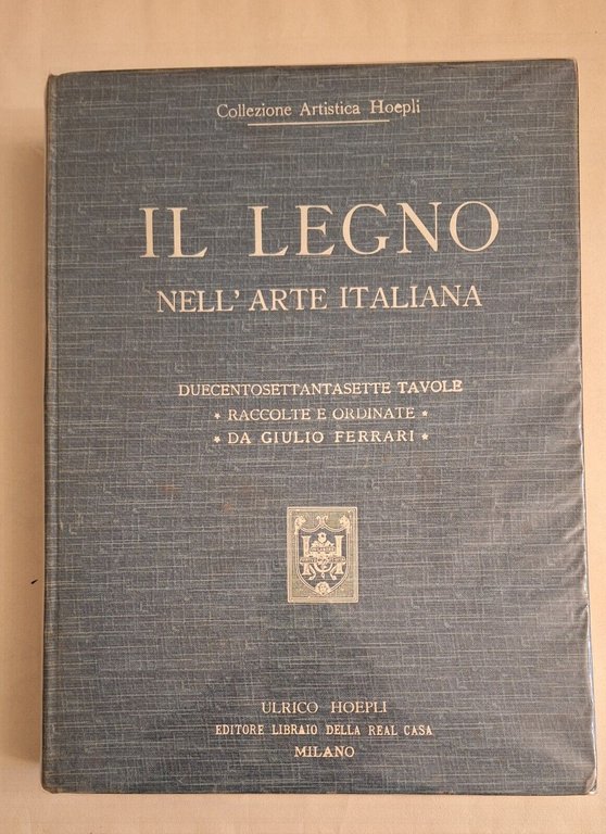 IL LEGNO NELL'ARTE ITALIANA DI GIULIO FERRARI HOEPLI S.D.