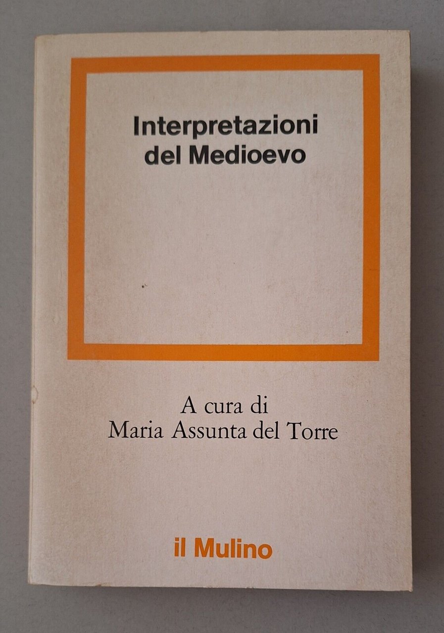 INTERPRETAZIONI DEL MEDIOEVO DI M.A. DEL TORRE IL MULINO 1979