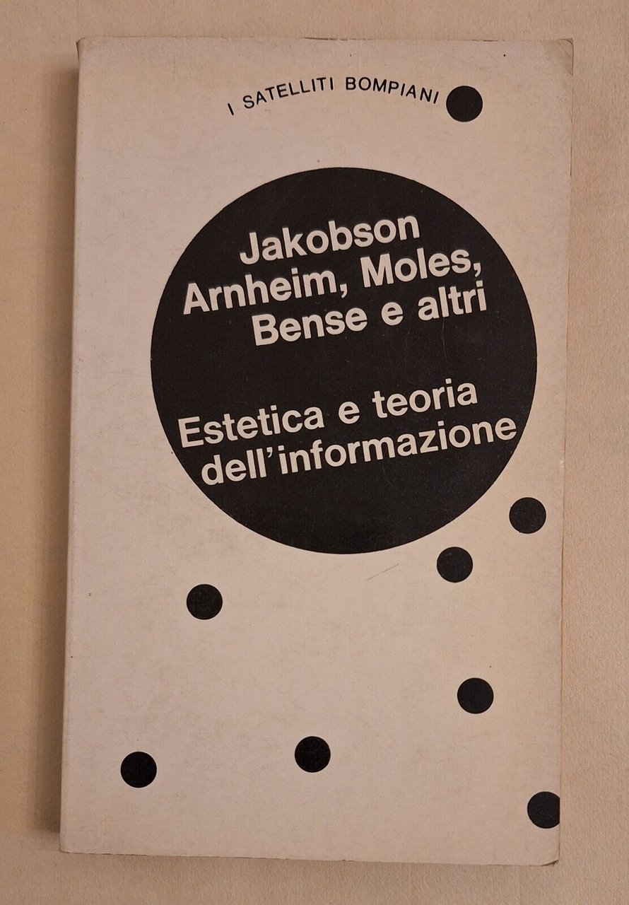 JAKOBSON ARNHEIM MOLES ESTETICA TEORIA DELL'INFORMAZIONE BOMPIANI SATELLITI 1972