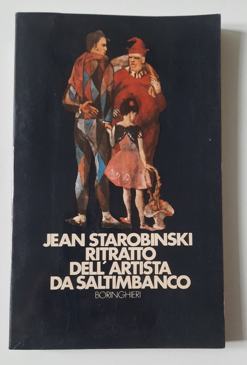 JEAN STAROBINSKI RITRATTO DELL'ARTISTA DA SALTIMBANCO BORINGHIERI 1984