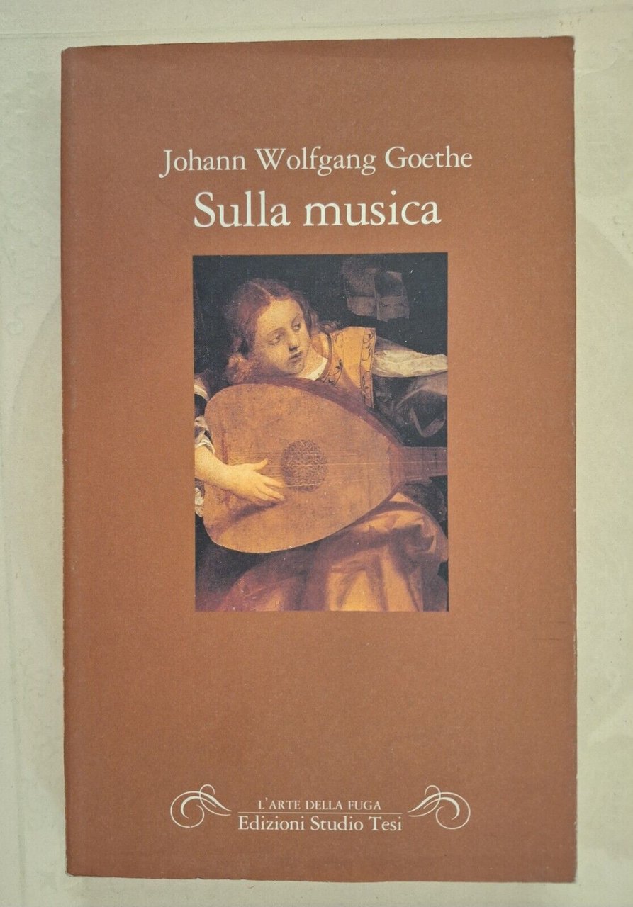 JOHANN WOLFGANG GOETHE SULLA MUSICA ED. TESI 1992