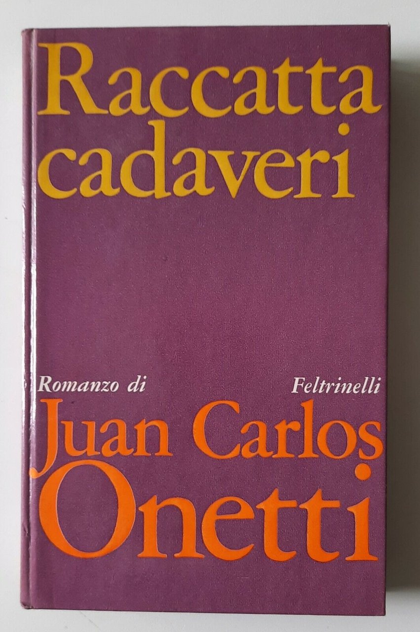 JUAN CARLOS ONETTI RACCATTA CADAVERI FELTRINELLI 1969 1° ED.