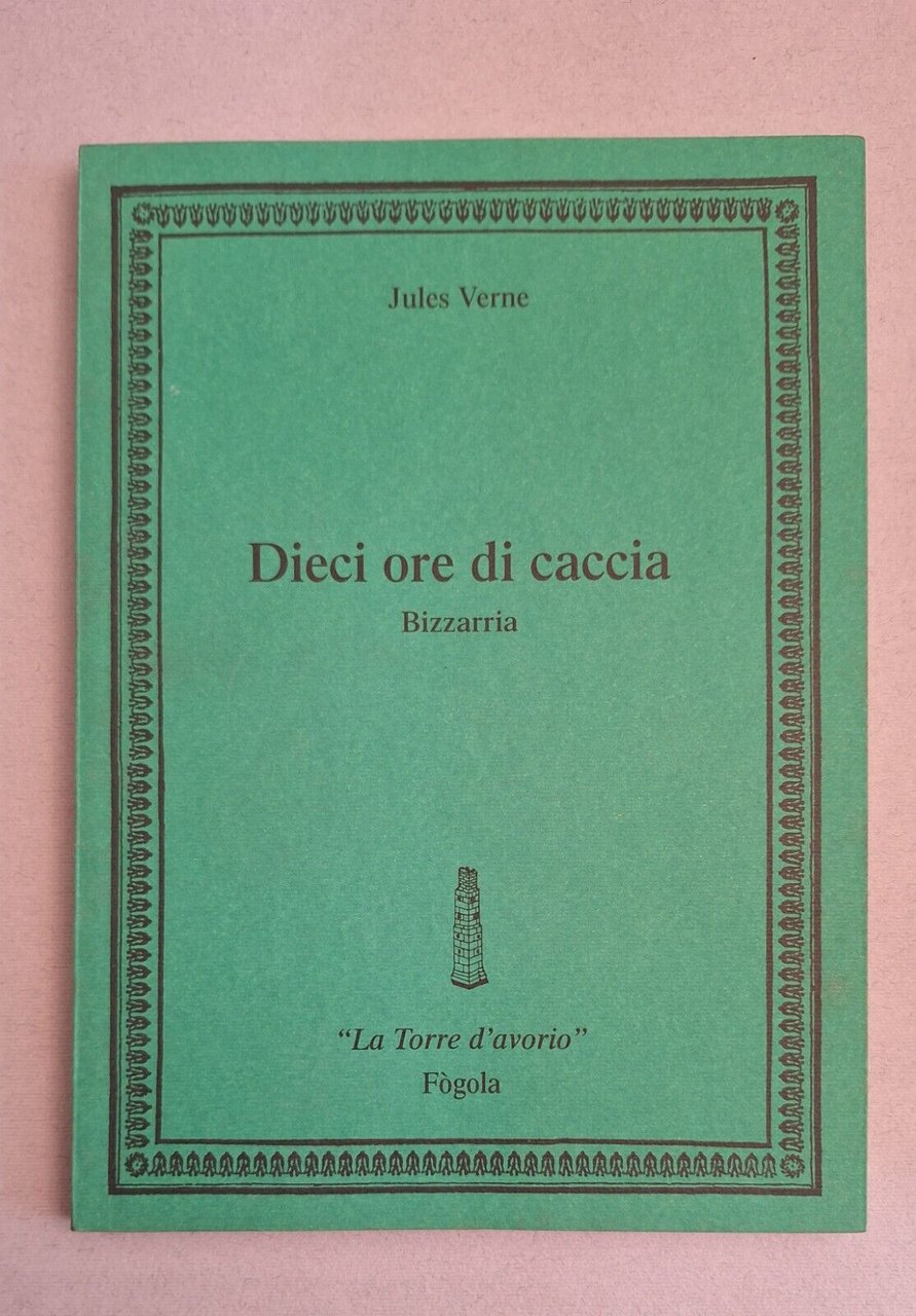 JULES VERNE DIECI ORE DI CACCIA BIZZARRIA LA TORRE D'AVORIO …