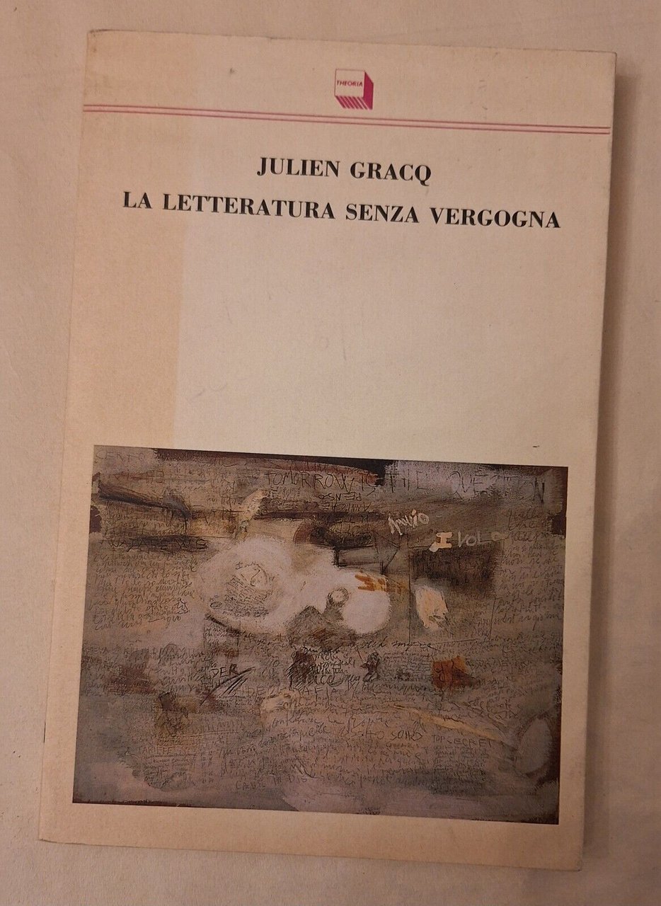 JULIEN GRACQ LA LETTERATURA SENZA VERGOGNA THEORIA 1990
