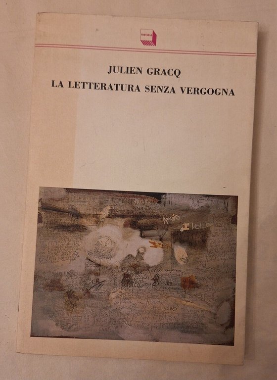 JULIEN GRACQ LA LETTERATURA SENZA VERGOGNA THEORIA 1990