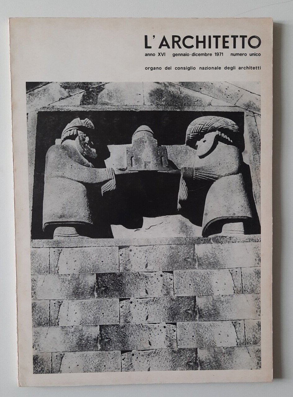 L'ARCHITETTO RIVISTA ORGANO CONSIGLIO NAZ. ARCHITETTI GEN.-DIC. 1971 NUMERO UNIC