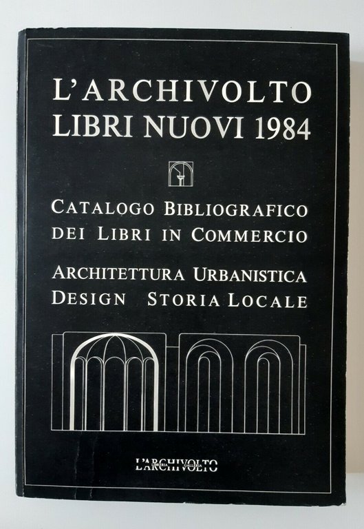L'ARCHIVOLTO LIBRI NUOVI 1984 CATALOGO BIBLIOGRAFICO