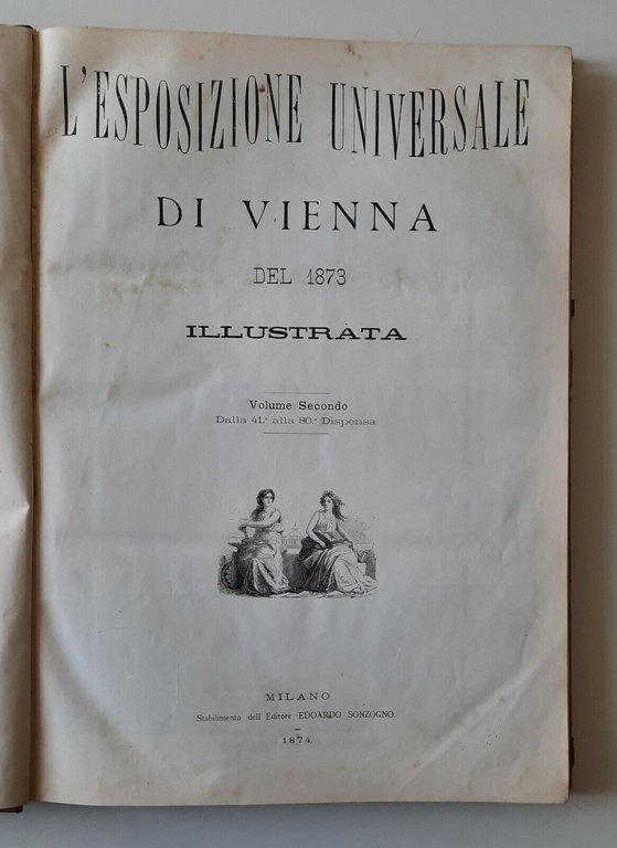 L'ESPOSIZIONE UNIVERSALE DI VIENNA DEL 1873 SONZOGNO 1874 VOLUME SECONDO