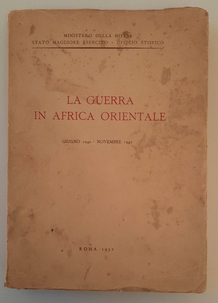 LA GUERRA IN AFRICA ORIENTALE GIUGNO 1940-NOV. 1941 STATO MAGGIORE …