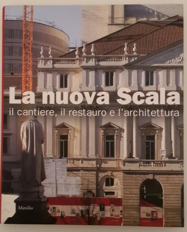 LA NUOVA SCALA IL CANTIERE IL RESTAURO E L'ARCHITETTURA MARSILIO …