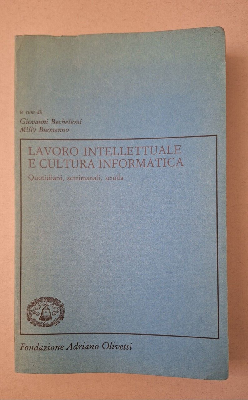 LAVORO INTELLETTUALE E CULTURA INFORMATICA FOND. A. OLIVETTI 1989