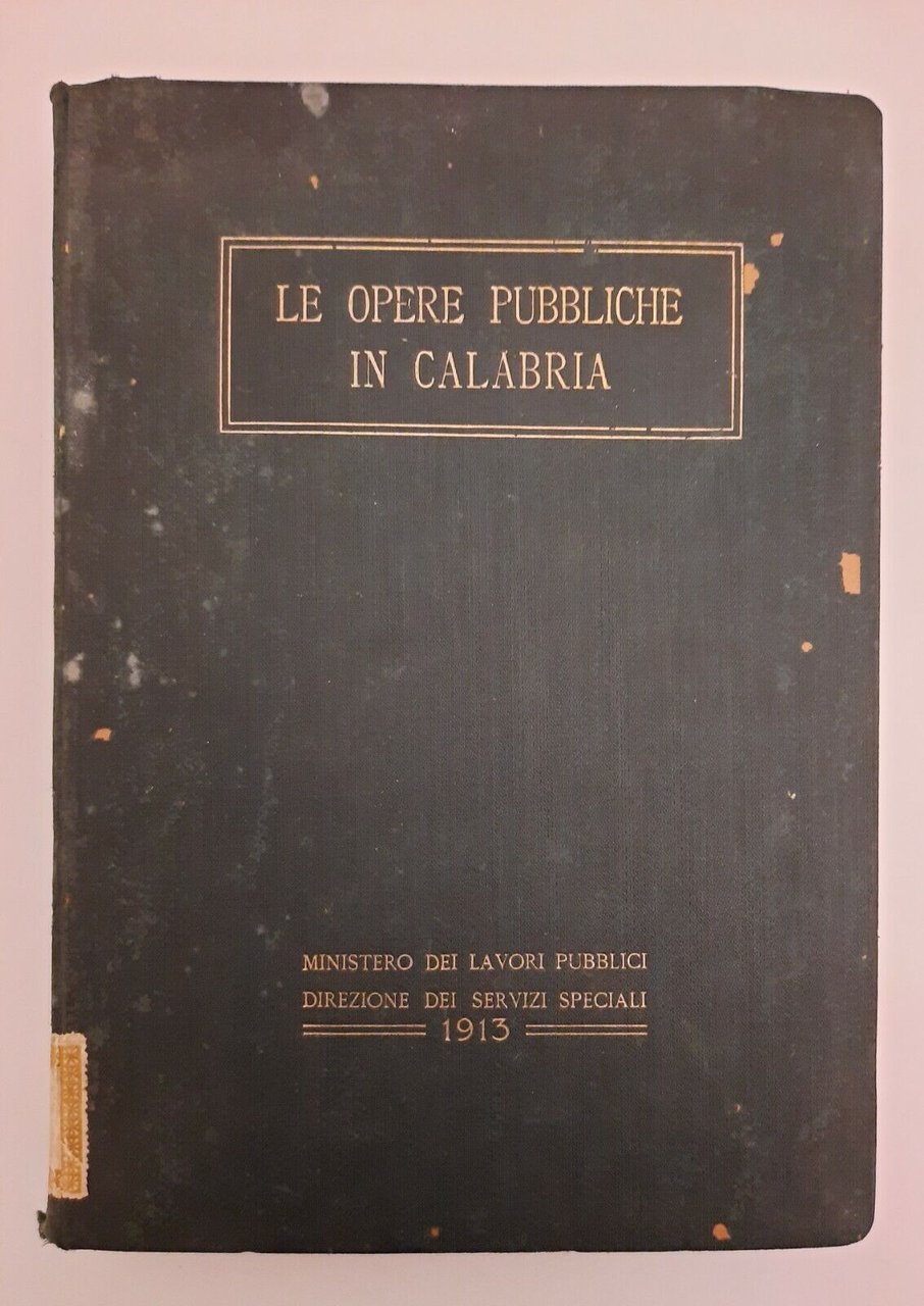 LE OPERE PUBBLICHE IN CALABRIA MINISTERO LAVORI PUBBLICI 1913