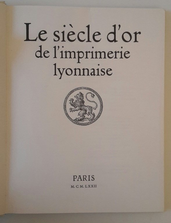 LE SIECLE D'OR DE L'IMPRIMERIE LYONNAISE PARIS EDITIONS DU CHENE …