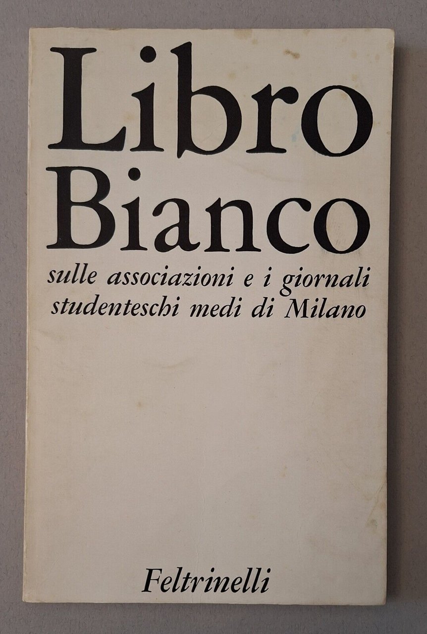 LIBRO BIANCO SULLE ASSOCIAZIONI GIORNALI STUDENTESCHI MEDI MILANO FELTRINELLI