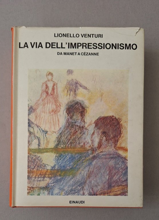 LIONELLO VENTURI LA VIA DELL'IMPRESSIONE DA MANET A CEZANNE EINAUDI …
