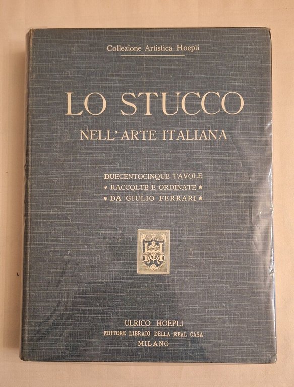 LO STUCCO NELL'ARTE ITALIANA DI GIULIO FERRARI HOEPLI S.D.