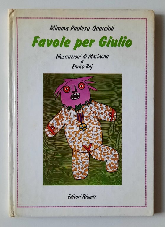 M.P. QUERCIOLI FAVOLE PER GIULIO ILL. ENRICO BAJ EDITORI RIUNITI 1988