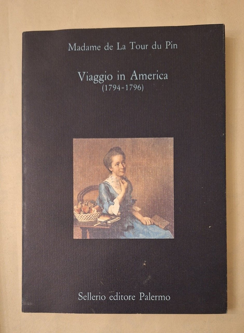 MADAME DE LA TOUR DU PIN VIAGGIO IN AMERICA 1794-1796 …
