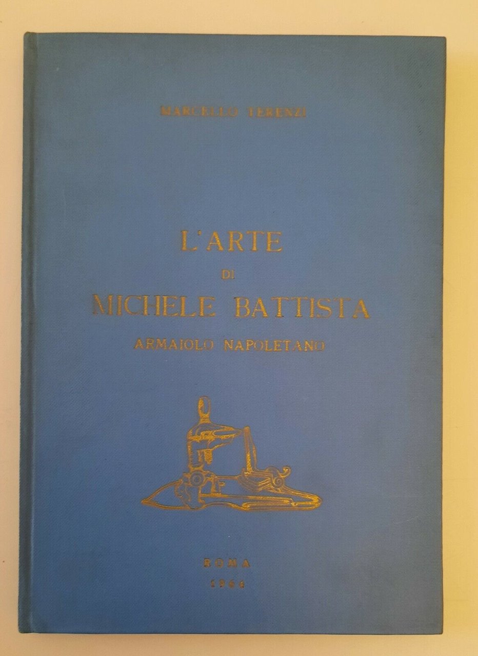 MARCELLO TERENZI L'ARTE DI MICHELLE BATTISTA ARMAIOLO NAPOLETANO ROMA 1964