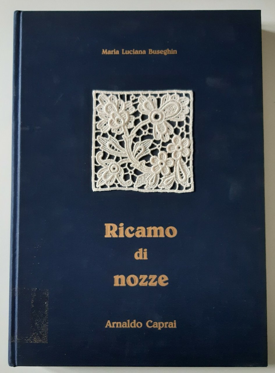 MARIA LUCIANA BUSEGHIN RICAMO DI NOZZE ARNALDO CAPRAI ED. 1987 | Immagine principale