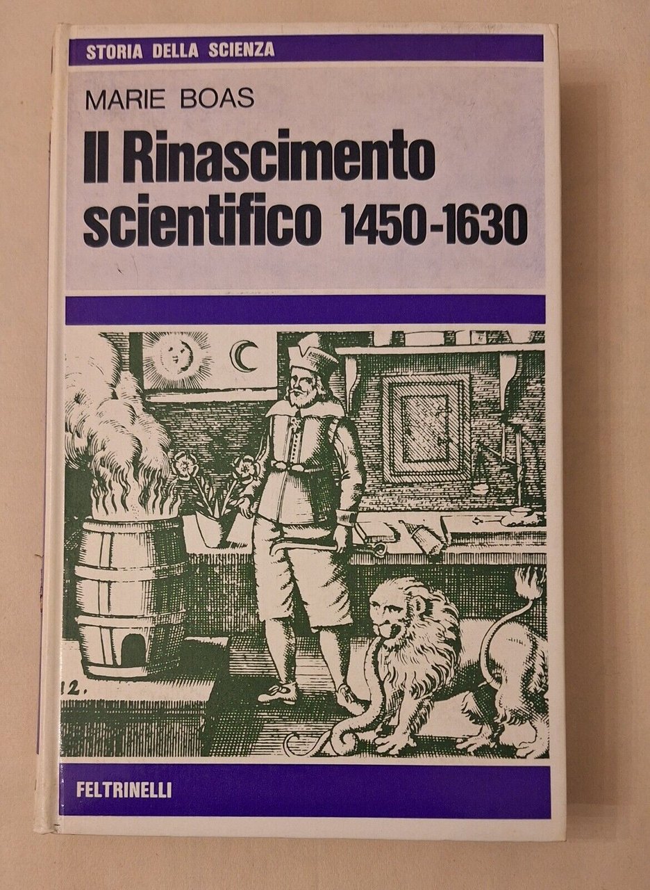 MARIE BOAS IL RINASCIMENTO SCIENTIFICO 1450-1630 FELTRINELLI 1973