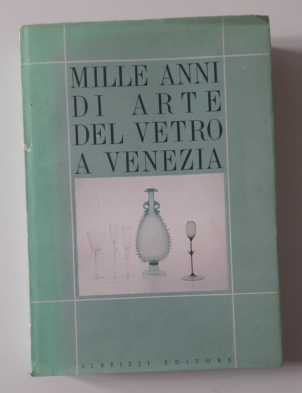 MILLE ANNI DI ARTE DEL VETRO A VENEZIA ED. ALBRIZZI …