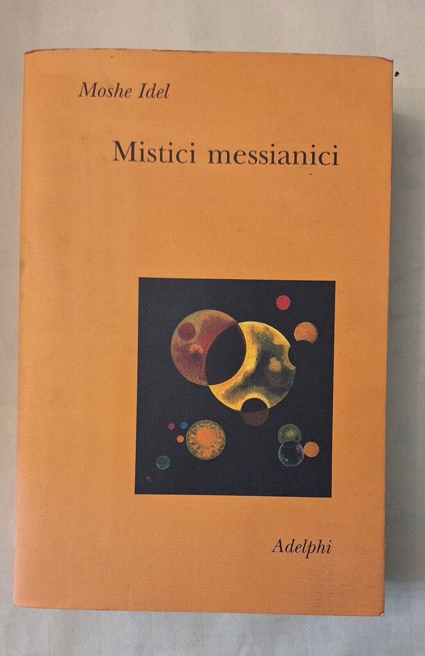 MOSHE IDEL MISTICI MESSIANICI ADELPHI IL RAMO D'ORO 2004