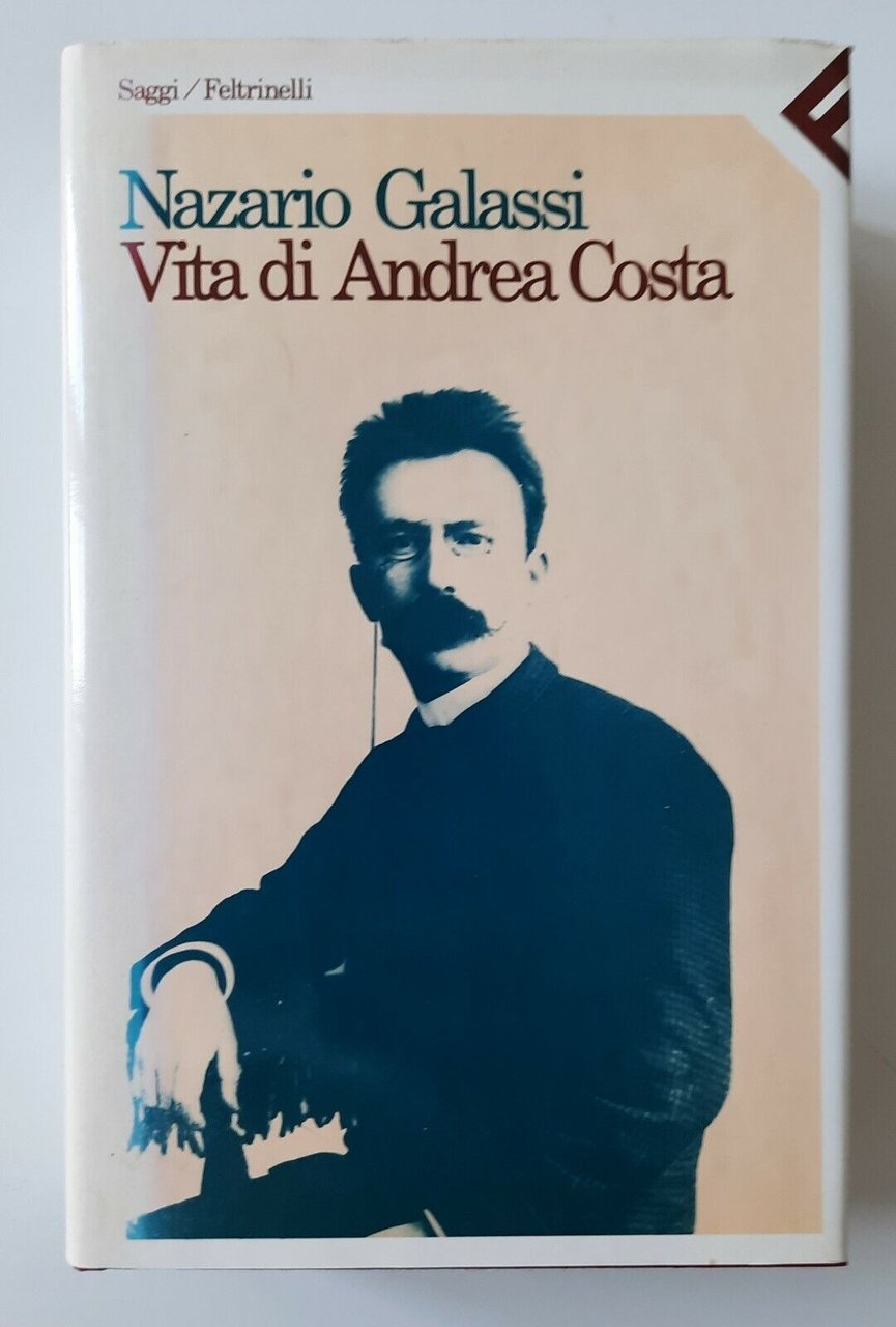 NAZARIO GALASSI VITA DI ANDREA COSTA FELTRINELLI SAGGI 1989
