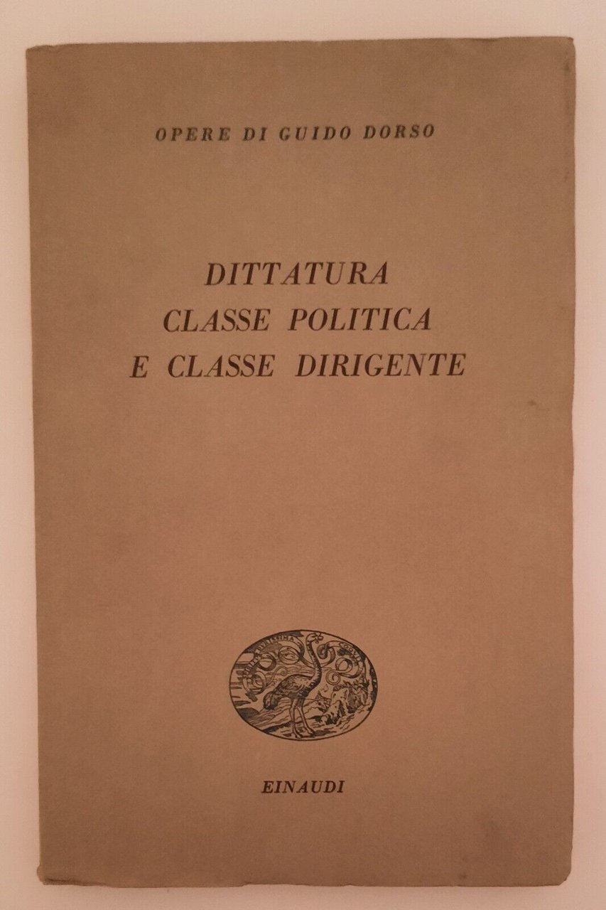 OPERE DI GUIDO DORSO DITTATURA CLASSE POLITICA .. EINAUDI 1949